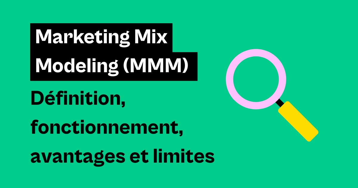 Marketing Mix Modeling (MMM) : définition, fonctionnement, avantages et limites